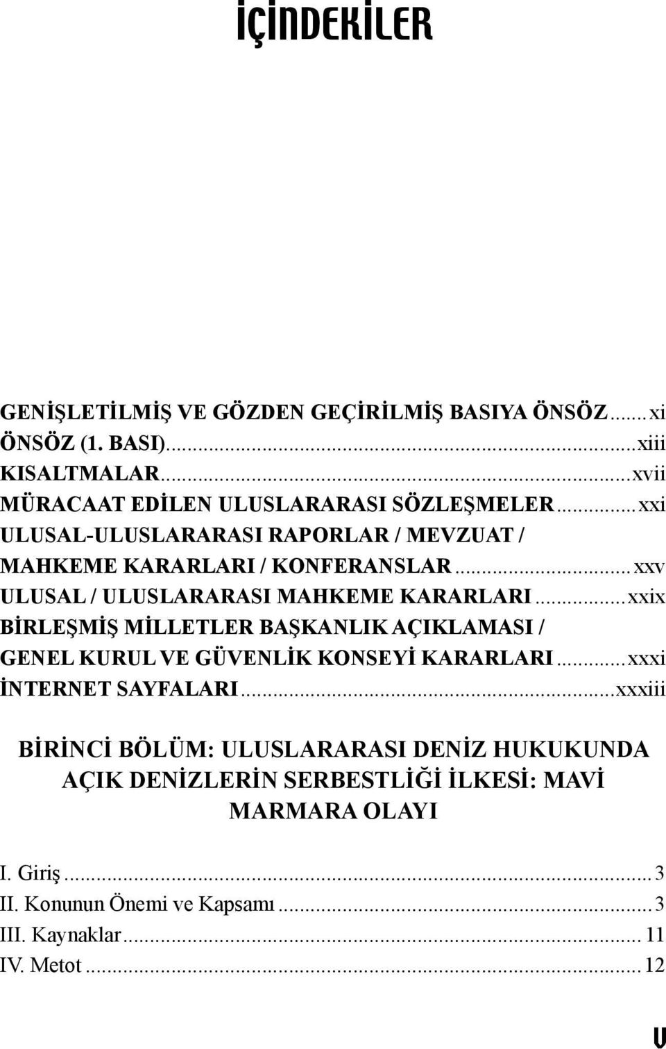 ..xxix Birleşmiş Milletler Başkanlık Açıklaması / Genel Kurul Ve Güvenlik Konseyi Kararları...xxxi İnternet Sayfaları.