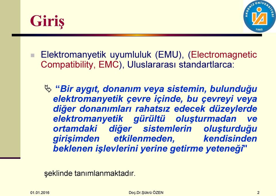 edecek düzeylerde elektromanyetik gürültü oluşturmadan ve ortamdaki diğer sistemlerin oluşturduğu girişimden