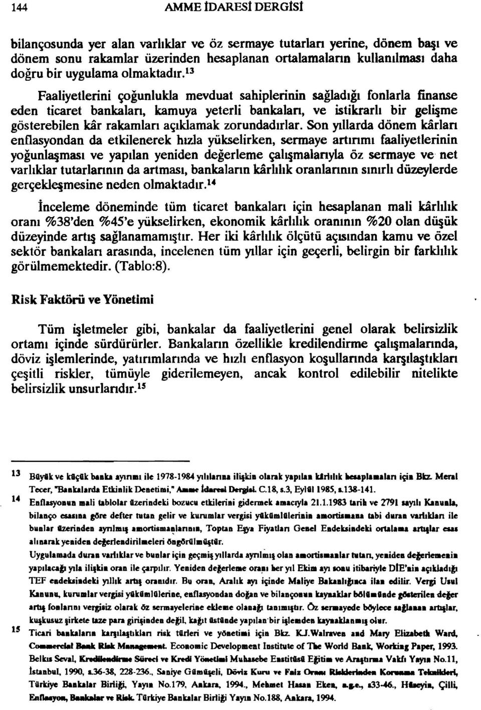 l3 Faaliyetlerini çoğunlukla mevduat sahiplerinin sağladığı fonlarla finanse eden ticaret bankalan, kamuya yeterli bankalan, ve istikrarlı bir geli me gösterebilen kir rakamlan açıklamak