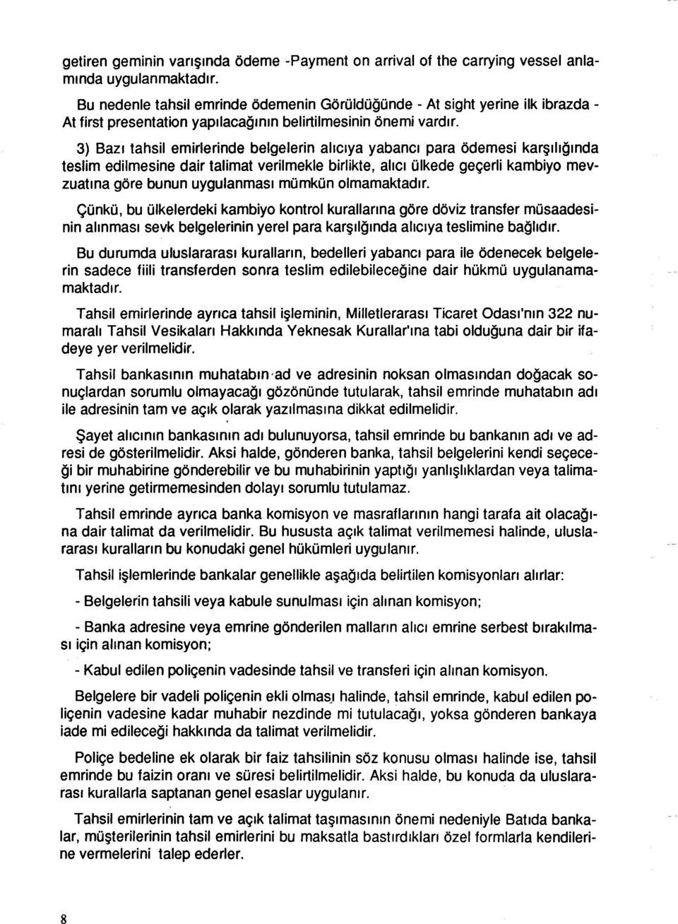 3) Bazı tahsil emirlerinde belgelerin alıcıya yabancı para ödemesi karşılığında teslim edilmesine dair talimat verilmekle birlikte, alıcı ülkede geçerli kambiyo mevzuatına göre bunun uygulanması