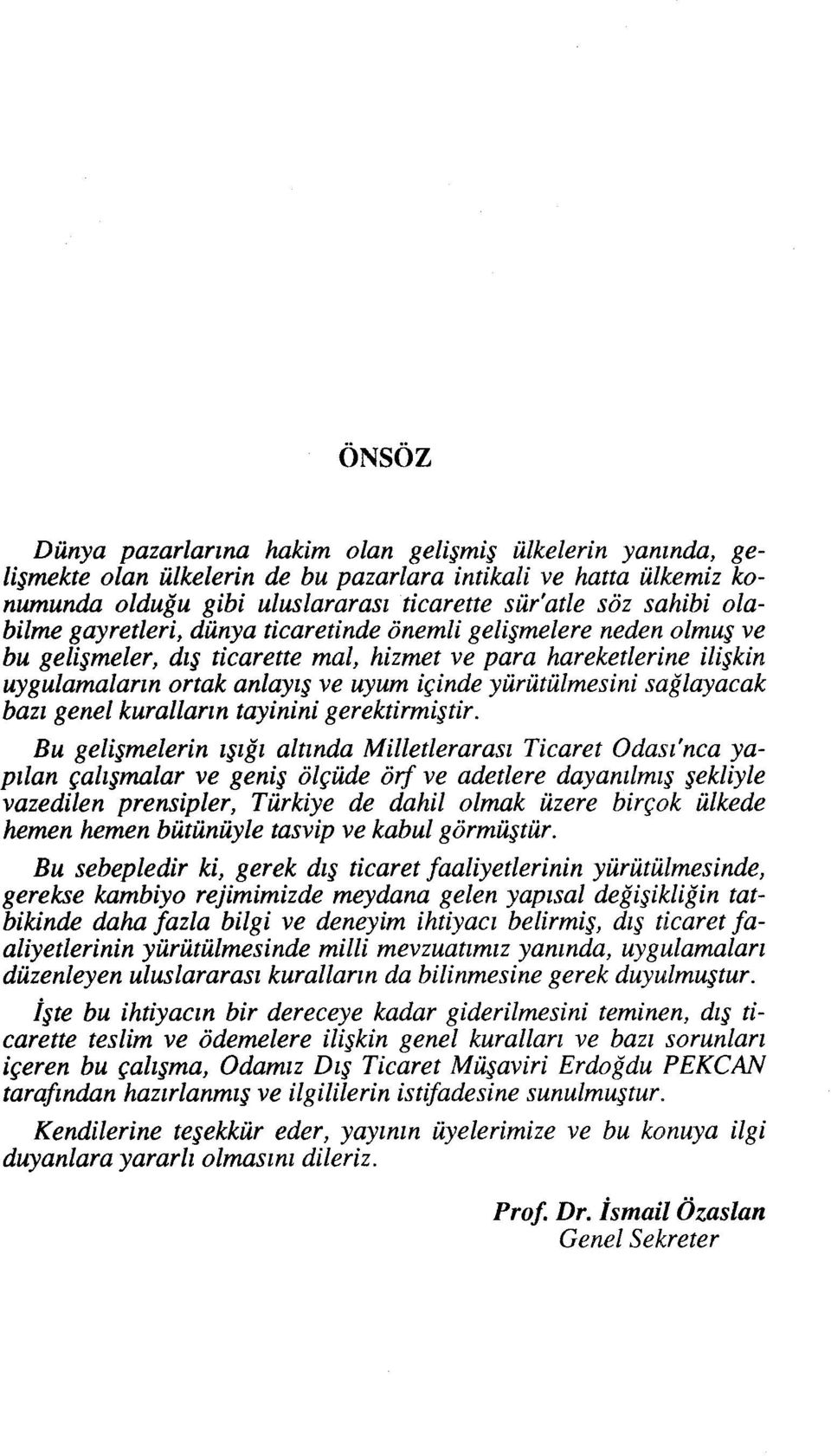 yürütü/mesini sağlayacak bazı genel kuralların tayinini gerektirmiştir.