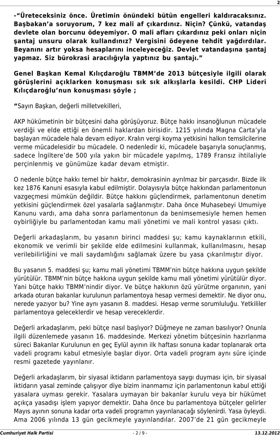 Siz bürokrasi aracılığıyla yaptınız bu şantajı. Genel Başkan Kemal Kılıçdaroğlu TBMM de 2013 bütçesiyle ilgili olarak görüşlerini açıklarken konuşması sık sık alkışlarla kesildi.