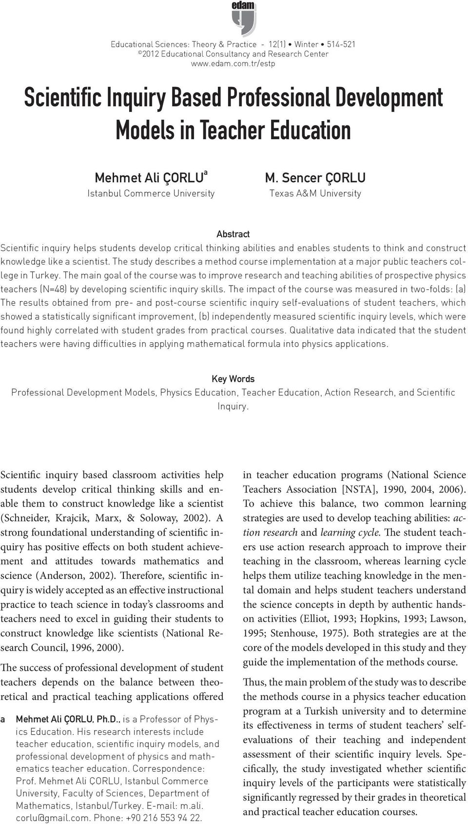 Sencer ÇORLU Texas A&M University Abstract Scientific inquiry helps students develop critical thinking abilities and enables students to think and construct knowledge like a scientist.