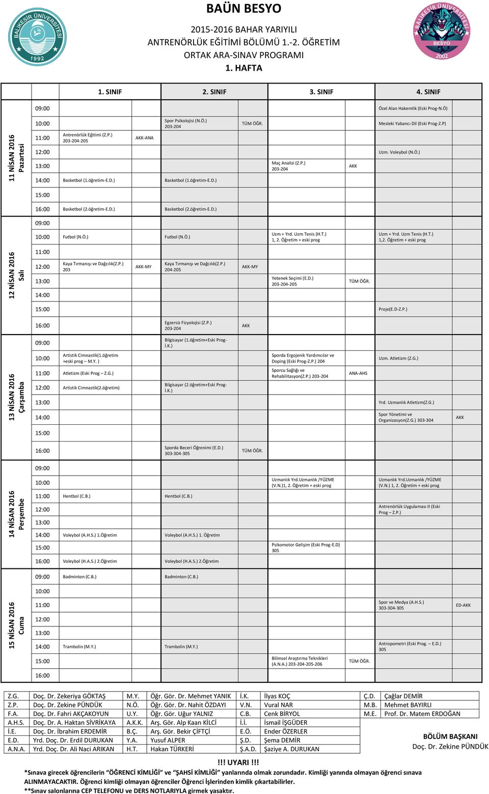 Öğretim + eski prog 12 NİSAN 2016 Kaya Tırmanışı ve Dağcılık(Z.P.) 203 -MY Kaya Tırmanışı ve Dağcılık(Z.P.) 204-205 -MY Yetenek Seçimi (E.D.) Proje(E.D-Z.P.) Egzersiz Fizyolojisi (Z.P.) 13 NİSAN 2016 Artistik Cimnastik(1.