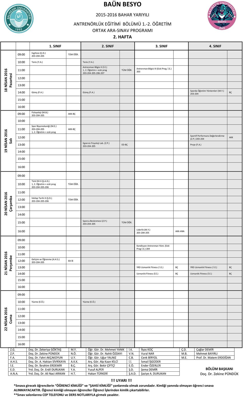 A.D.) -206 20 NİSAN 2016 İnkilap Tarihi II (Ş.D.) -206 Sporcu Beslenmesi (Z.P.) Liderlik (M.Y.) -ANA 21 NİSAN 2016 Gelişim ve Öğrenme (A.H.S.) ED-İE Kondisyon Antrenman Yönt. (Eski Prog-İ.E.) 204 YRD Uzmanlık Fitness ( İ.