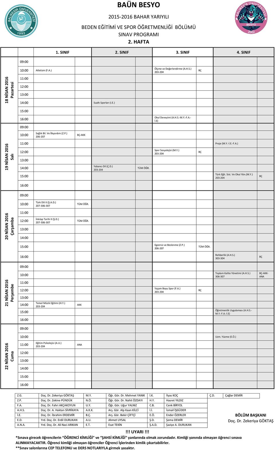 D.) 207-306-307 Egzersiz ve Beslenme (Z.P.) 206-207 Rehberlik (A.H.S.) Toplam Kalite Yönetimi (A.H.S.) 306-307 -- ANA 21 NİSAN 2016 Temel Müzik Eğitimi (H.Y.) Yaşam Boyu Spor (F.A.) Öğretmenlik Uygulaması (A.