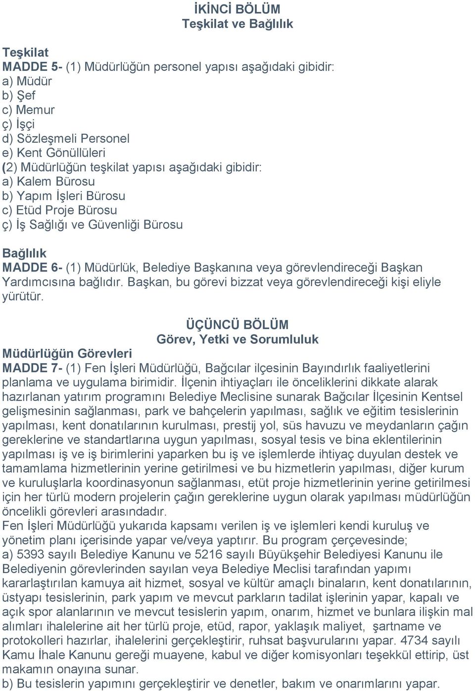 görevlendireceği Başkan Yardımcısına bağlıdır. Başkan, bu görevi bizzat veya görevlendireceği kişi eliyle yürütür.