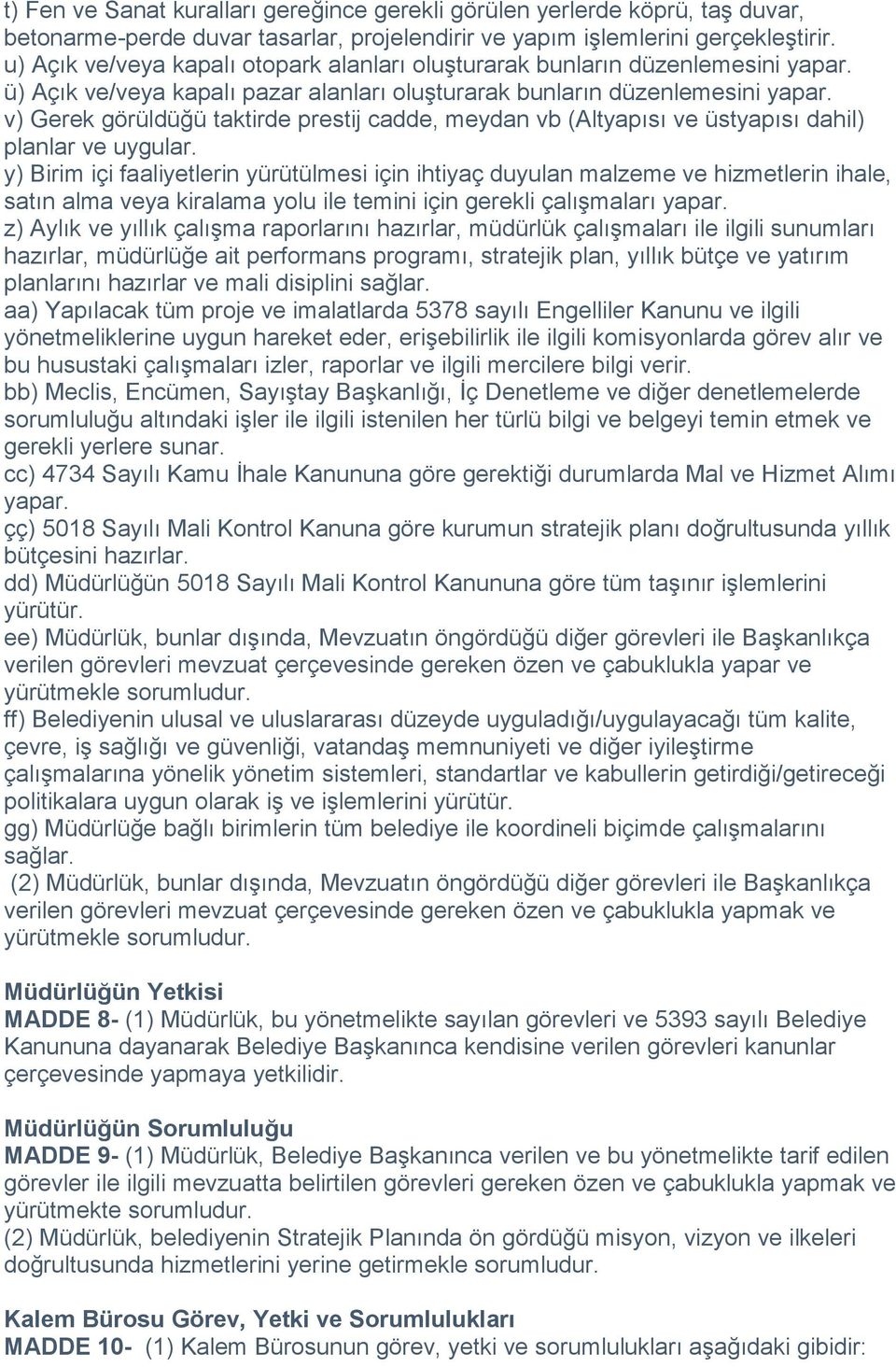 v) Gerek görüldüğü taktirde prestij cadde, meydan vb (Altyapısı ve üstyapısı dahil) planlar ve uygular.