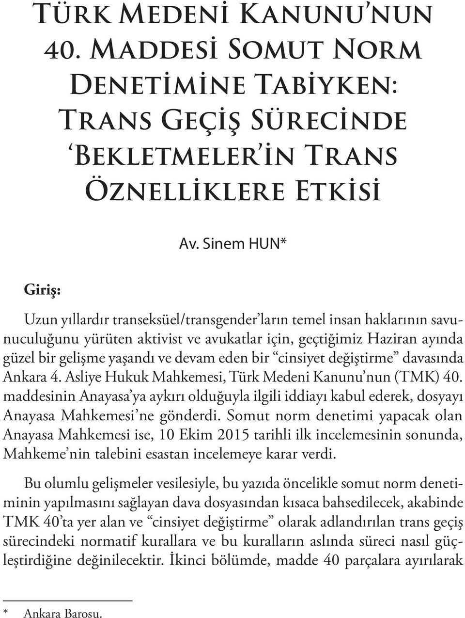 eden bir cinsiyet değiştirme davasında Ankara 4. Asliye Hukuk Mahkemesi, Türk Medeni Kanunu nun (TMK) 40.