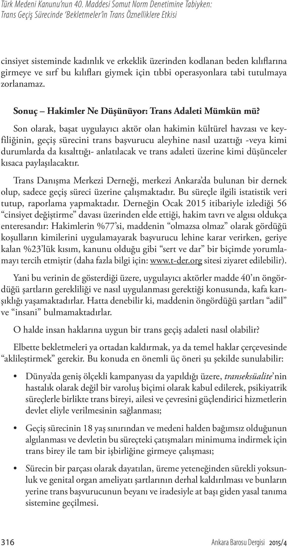 kılıfları giymek için tıbbi operasyonlara tabi tutulmaya zorlanamaz. Sonuç Hakimler Ne Düşünüyor: Trans Adaleti Mümkün mü?