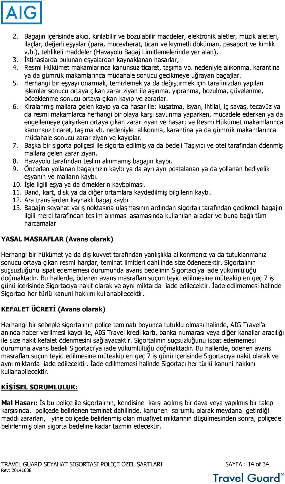 nedeniyle alıkonma, karantina ya da gümrük makamlarınca müdahale sonucu gecikmeye uğrayan bagajlar. 5.