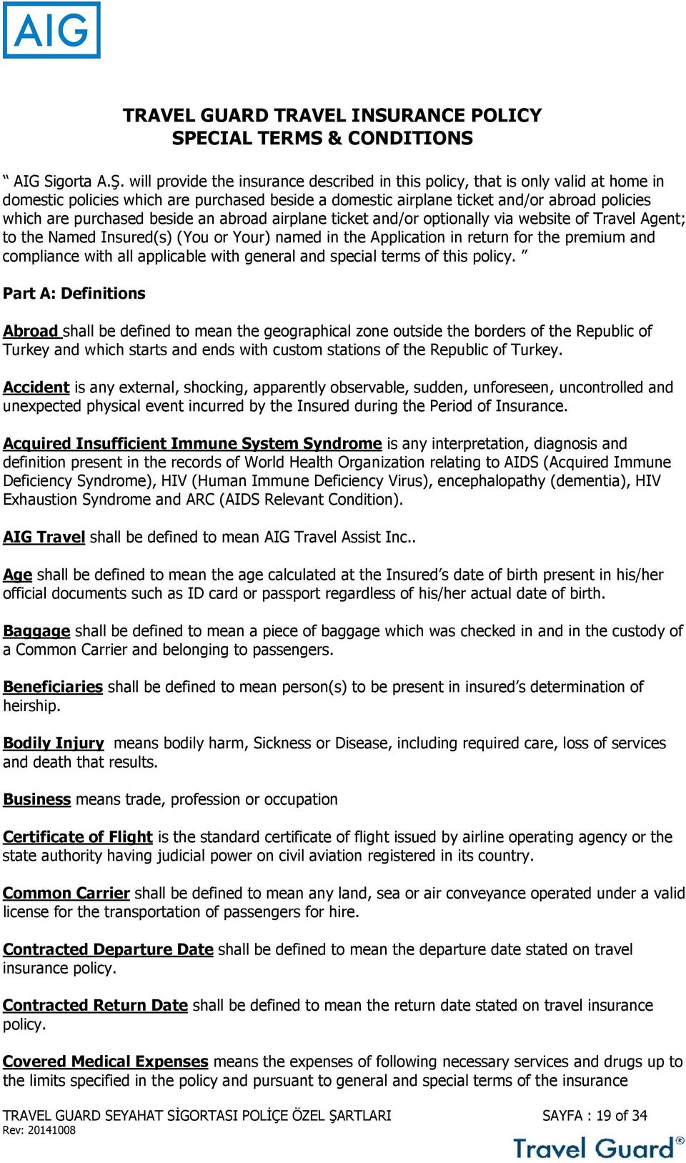 beside an abroad airplane ticket and/or optionally via website of Travel Agent; to the Named Insured(s) (You or Your) named in the Application in return for the premium and compliance with all