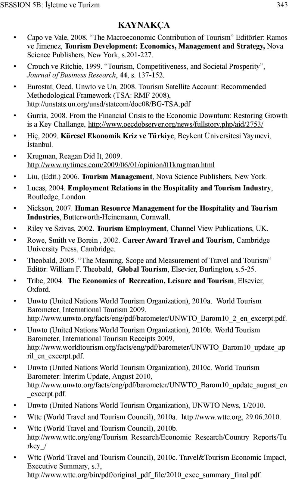 Tourism, Competitiveness, and Societal Prosperity, Journal of Business Research, 44, s. 137-152. Eurostat, Oecd, Unwto ve Un, 2008.