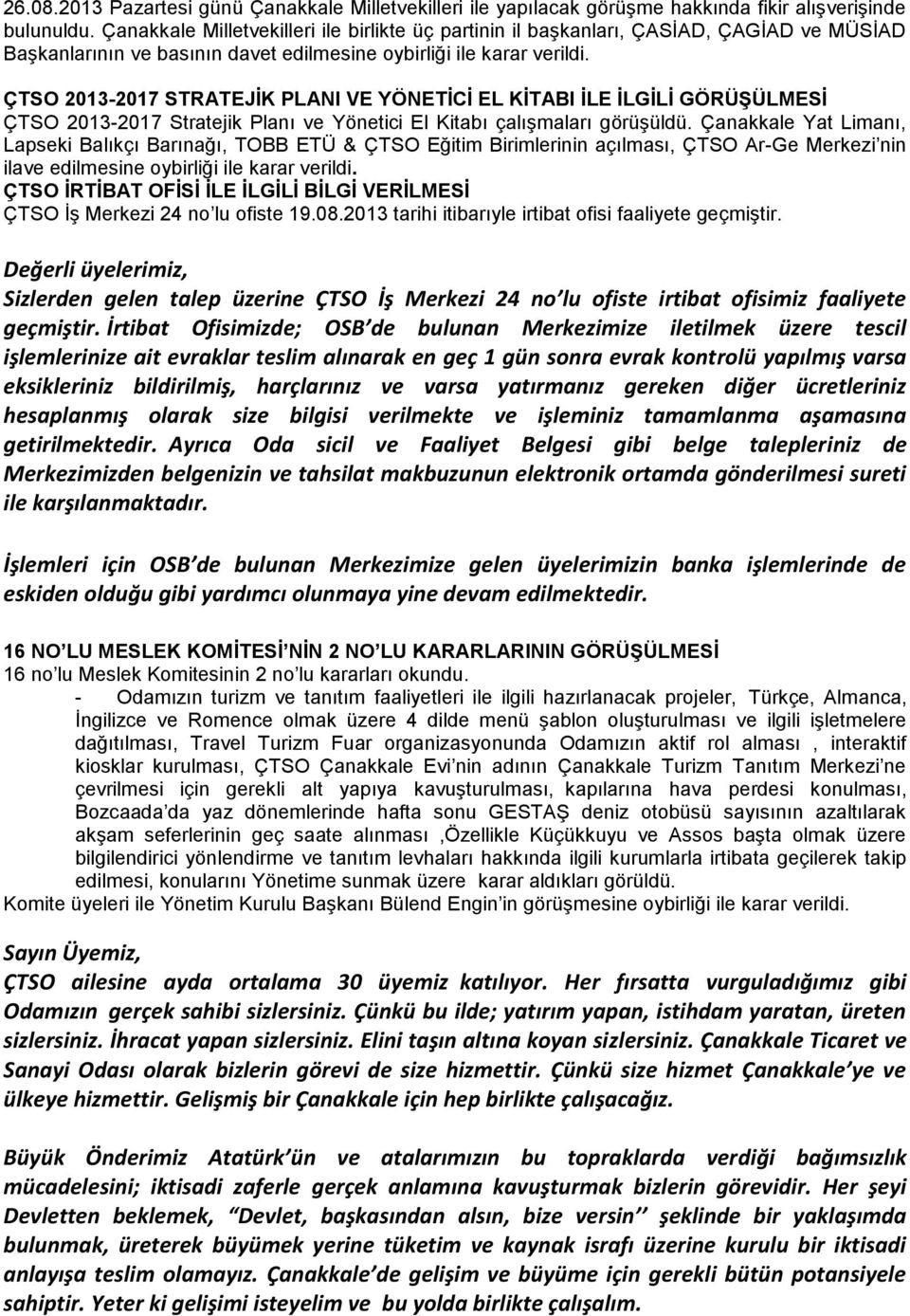 ÇTSO 2013-2017 STRATEJİK PLANI VE YÖNETİCİ EL KİTABI İLE İLGİLİ GÖRÜŞÜLMESİ ÇTSO 2013-2017 Stratejik Planı ve Yönetici El Kitabı çalışmaları görüşüldü.