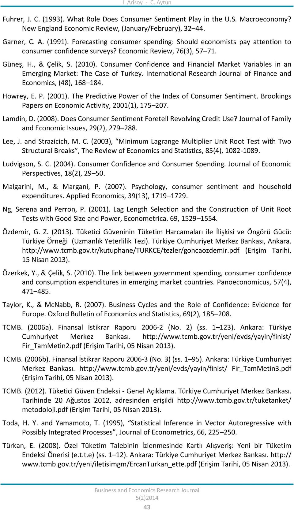 Consumer Confidence and Financial Market Variables in an Emerging Market: The Case of Turkey. International Research Journal of Finance and Economics, (48), 168 184. Howrey, E. P. (2001).
