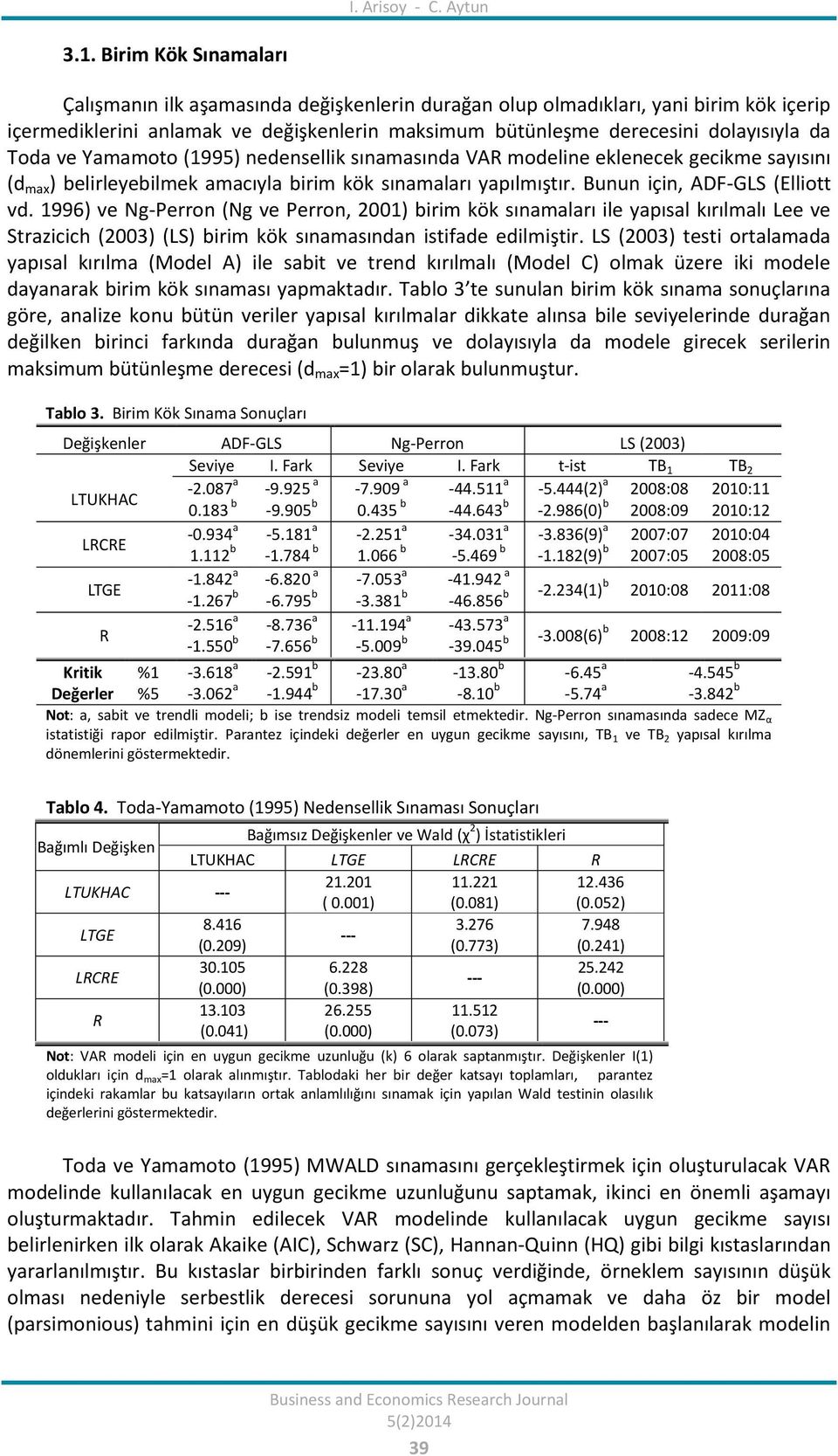 Toda ve Yamamoto (1995) nedensellik sınamasında VAR modeline eklenecek gecikme sayısını (d max ) belirleyebilmek amacıyla birim kök sınamaları yapılmıştır. Bunun için, ADF-GLS (Elliott vd.