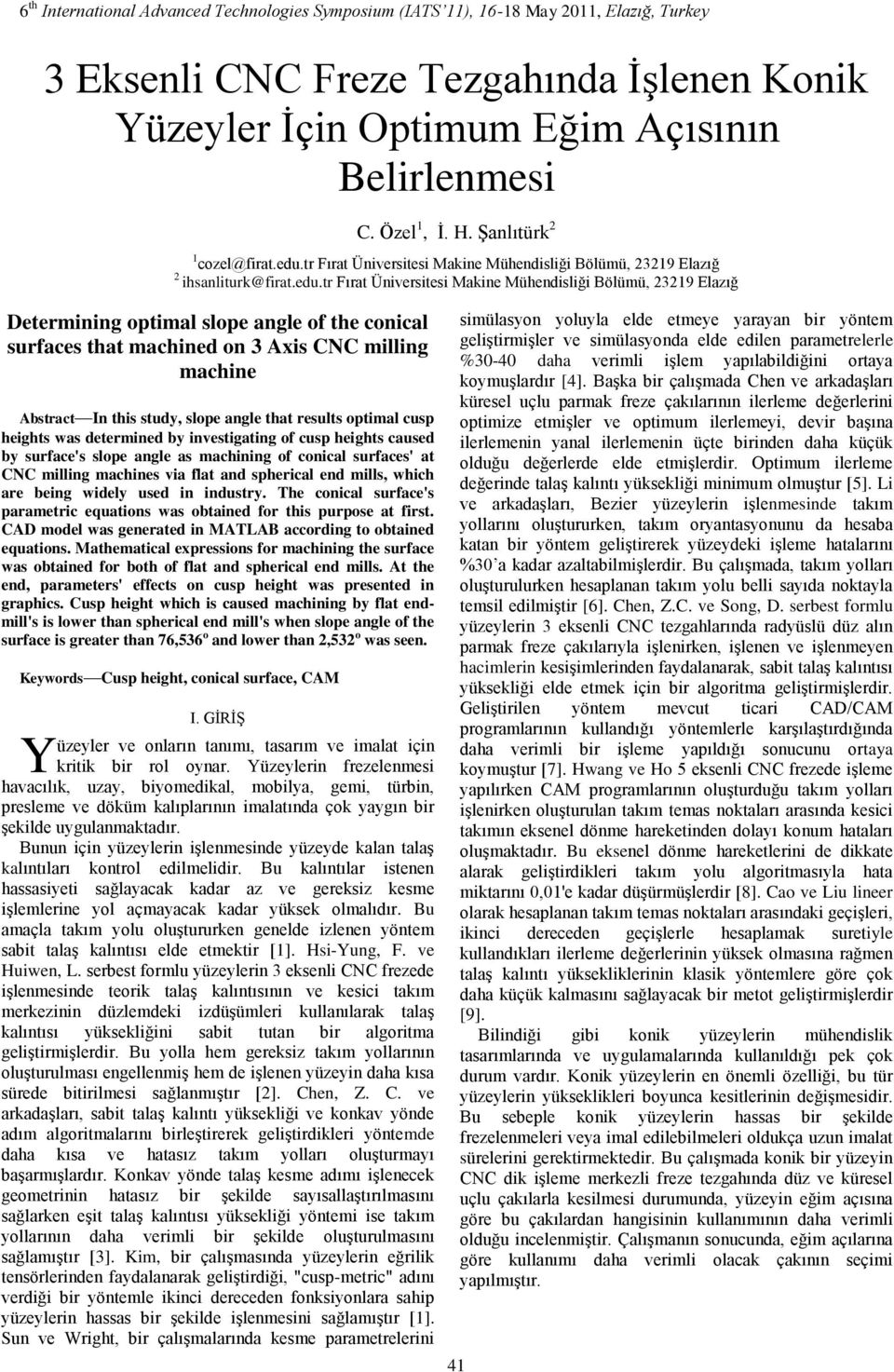 tr Fırat Üivrsitsi Maki Müdisliği Bölümü, 23219 Elazığ Dtrmiig optimal slop agl of t coical surfacs tat macid o 3 Axis CNC millig maci Astract I tis study, slop agl tat rsults optimal cusp igts was