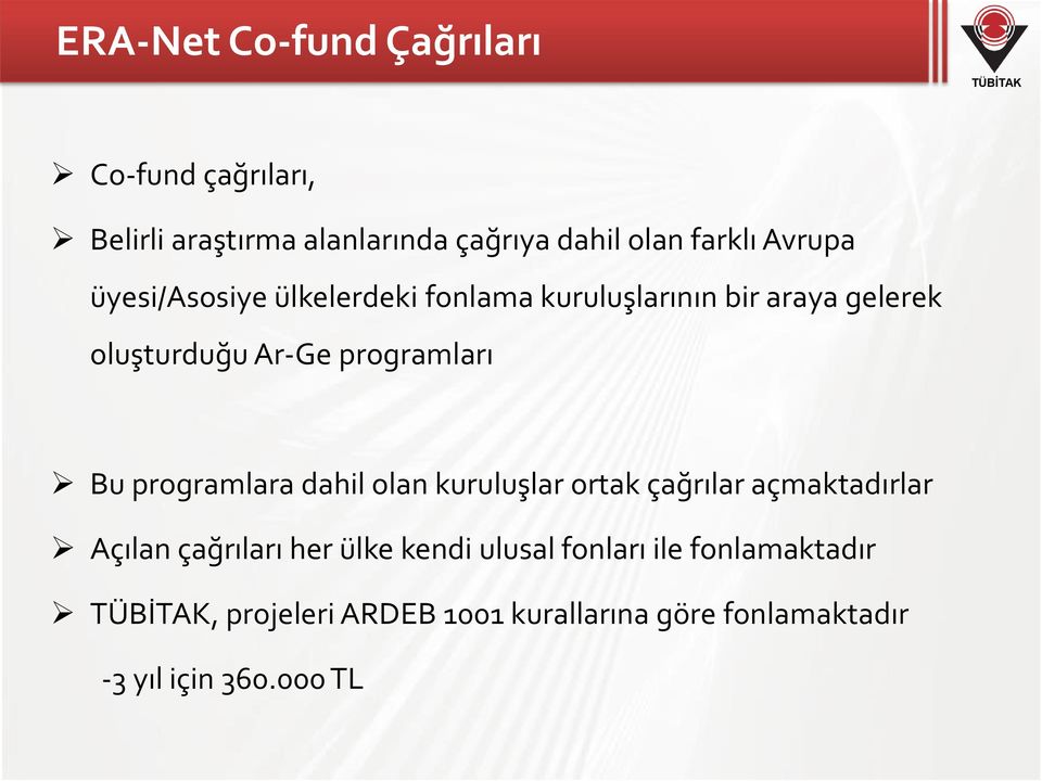 programları Bu programlara dahil olan kuruluşlar ortak çağrılar açmaktadırlar Açılan çağrıları her