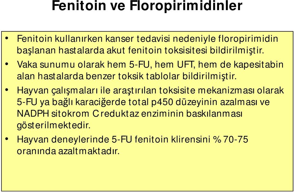 Vaka sunumu olarak hem 5-FU, hem UFT, hem de kapesitabin alan hastalarda benzer toksik tablolar bildirilmiştir.