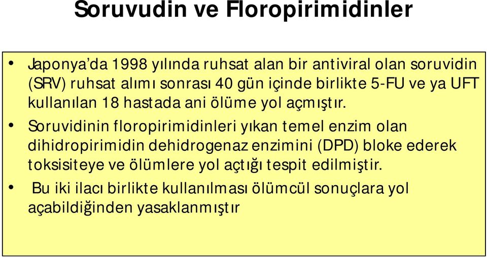 Soruvidinin floropirimidinleri yıkan temel enzim olan dihidropirimidin dehidrogenaz enzimini (DPD) bloke ederek