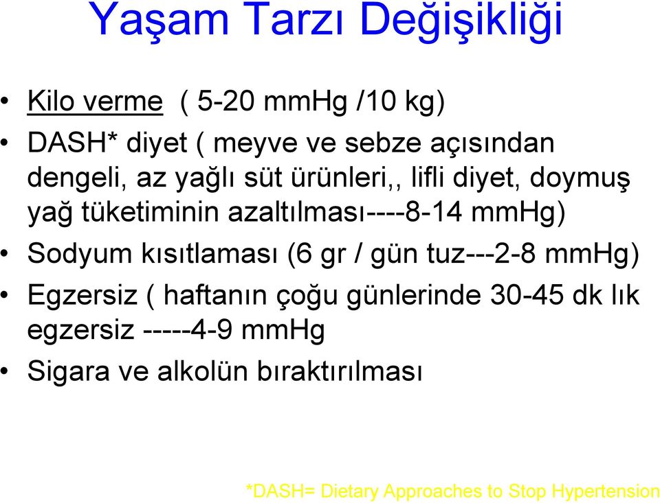 Sodyum kısıtlaması (6 gr / gün tuz---2-8 mmhg) Egzersiz ( haftanın çoğu günlerinde 30-45 dk lık