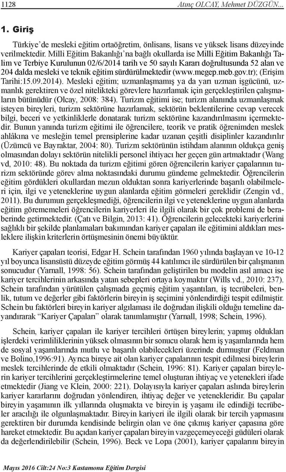 sürdürülmektedir (www.megep.meb.gov.tr); (Erişim Tarihi:15.09.2014).