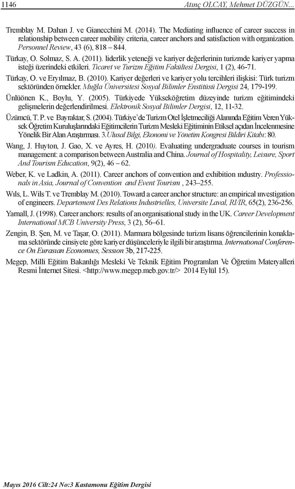 A. (2011). liderlik yeteneği ve kariyer değerlerinin turizmde kariyer yapma isteği üzerindeki etkileri. Ticaret ve Turizm Eğitim Fakültesi Dergisi, 1 (2), 46-71. Türkay, O. ve Eryılmaz, B. (2010).