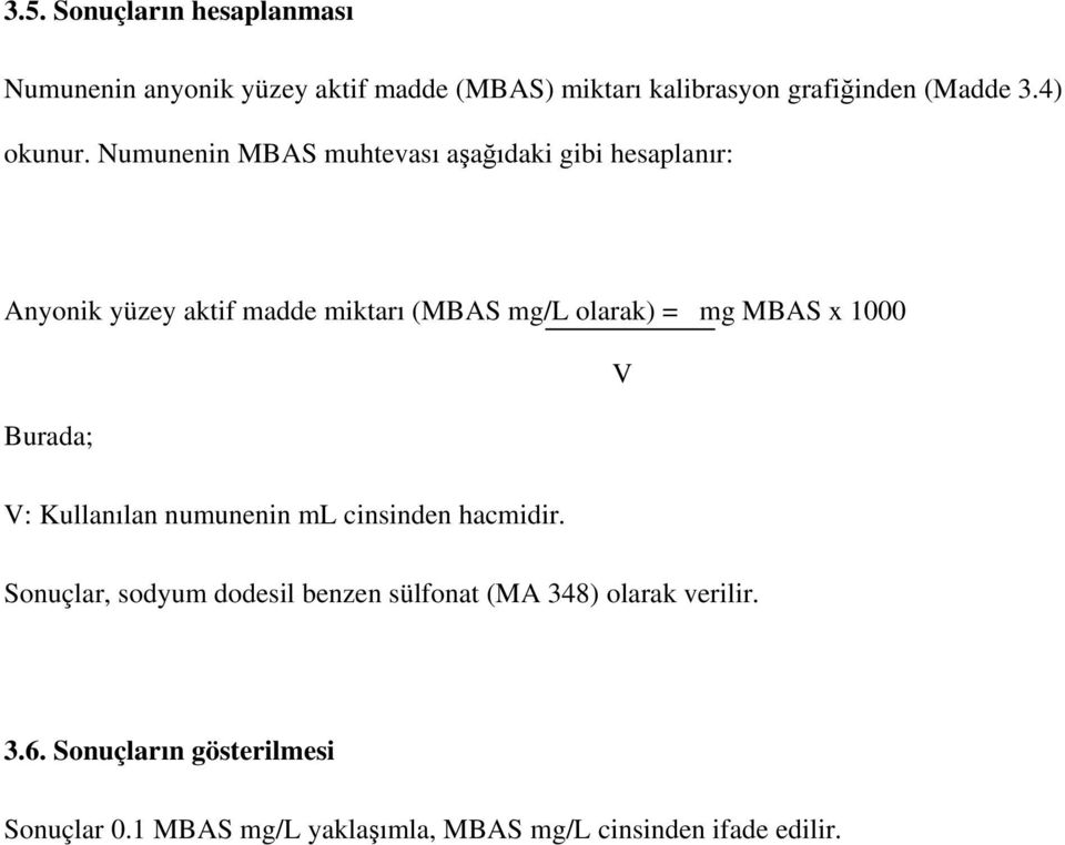 Numunenin MBAS muhtevası aşağıdaki gibi hesaplanır: Anyonik yüzey aktif madde miktarı (MBAS mg/l olarak) = mg MBAS x