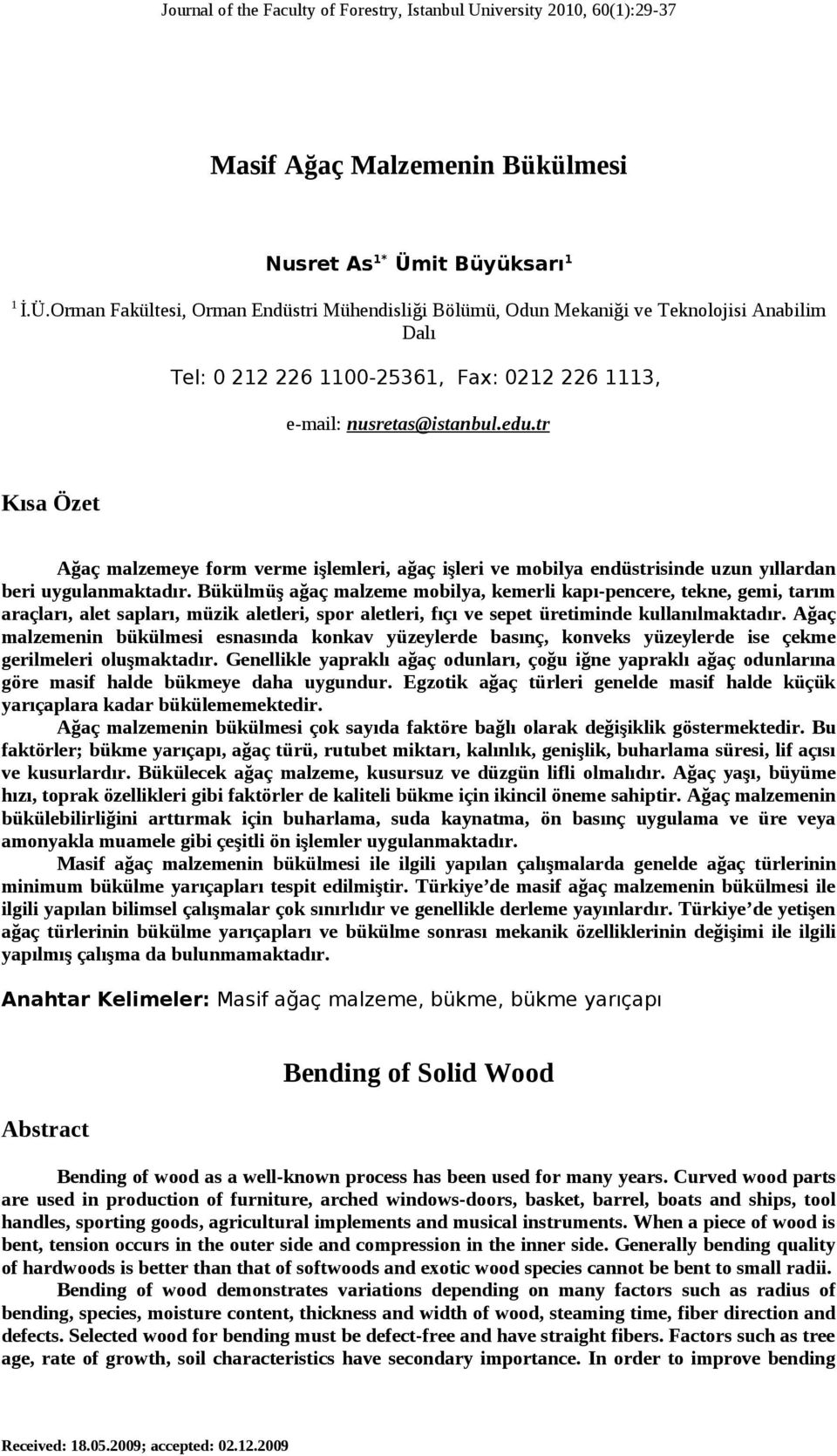 tr Kısa Özet Ağaç malzemeye form verme işlemleri, ağaç işleri ve mobilya endüstrisinde uzun yıllardan beri uygulanmaktadır.