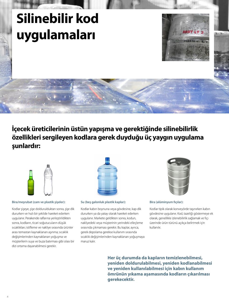 Perakende raflarına yerleştirildikten sonra, kodların, ticari soğutucuların düşük sıcaklıkları; istifleme ve nakliye sırasında ürünler arası temastan kaynaklanan aşınma; sıcaklık değişimlerinden