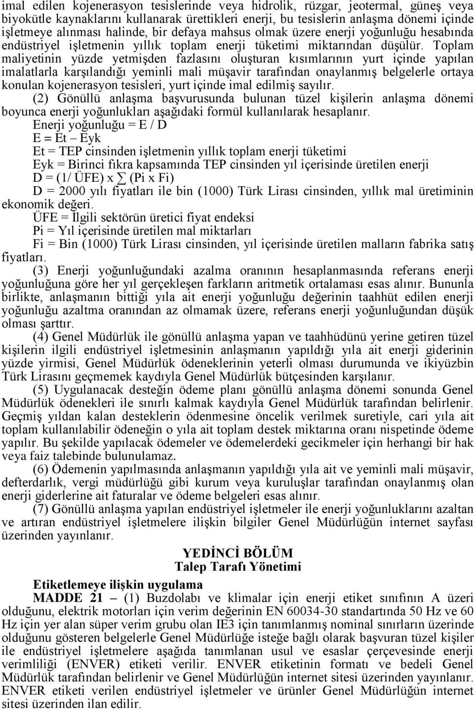 Toplam maliyetinin yüzde yetmişden fazlasını oluşturan kısımlarının yurt içinde yapılan imalatlarla karşılandığı yeminli mali müşavir tarafından onaylanmış belgelerle ortaya konulan kojenerasyon