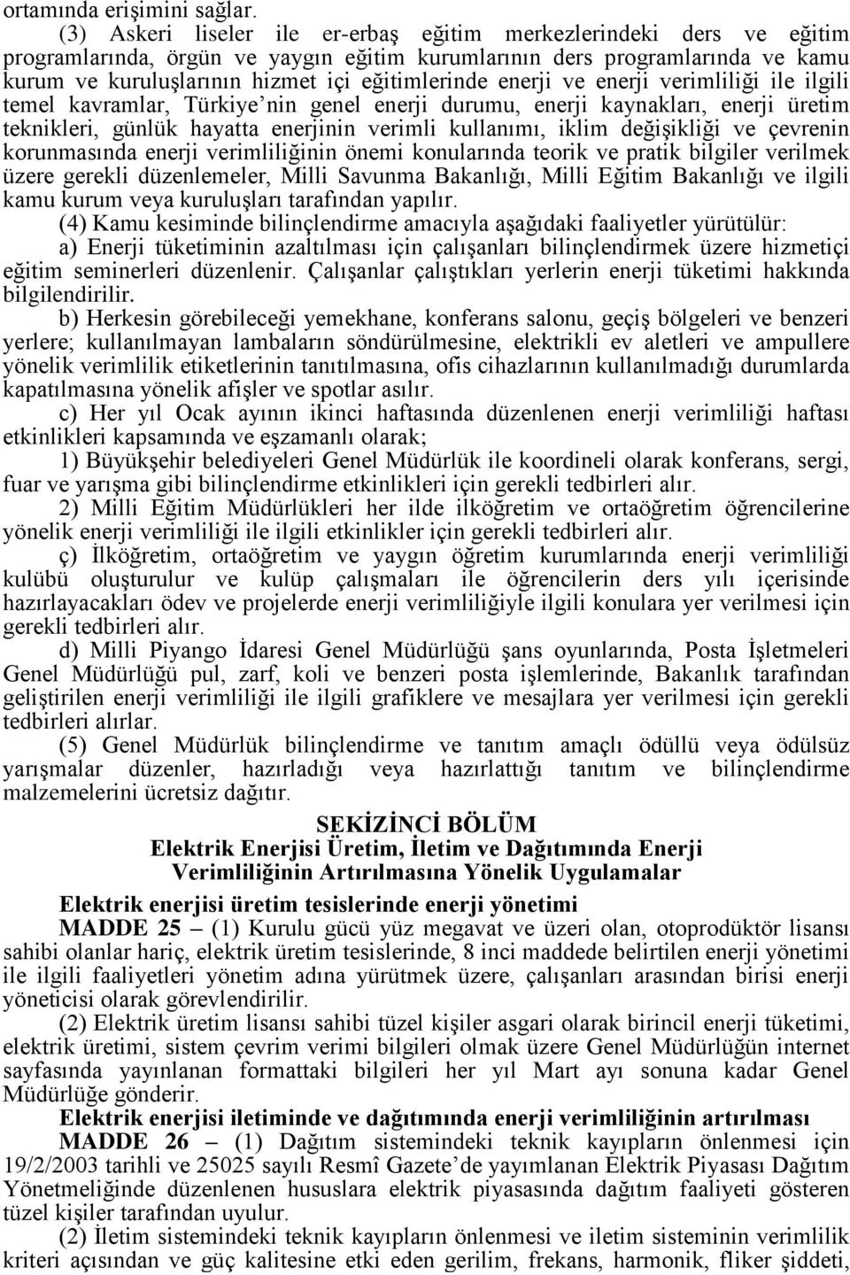 enerji ve enerji verimliliği ile ilgili temel kavramlar, Türkiye nin genel enerji durumu, enerji kaynakları, enerji üretim teknikleri, günlük hayatta enerjinin verimli kullanımı, iklim değişikliği ve