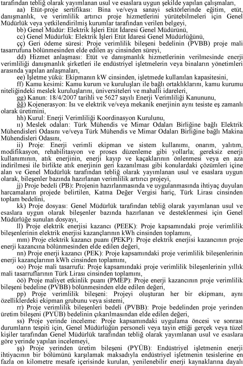 Elektrik İşleri Etüt İdaresi Genel Müdürlüğünü, çç) Geri ödeme süresi: Proje verimlilik bileşeni bedelinin (PVBB) proje mali tasarrufuna bölünmesinden elde edilen ay cinsinden süreyi, dd) Hizmet