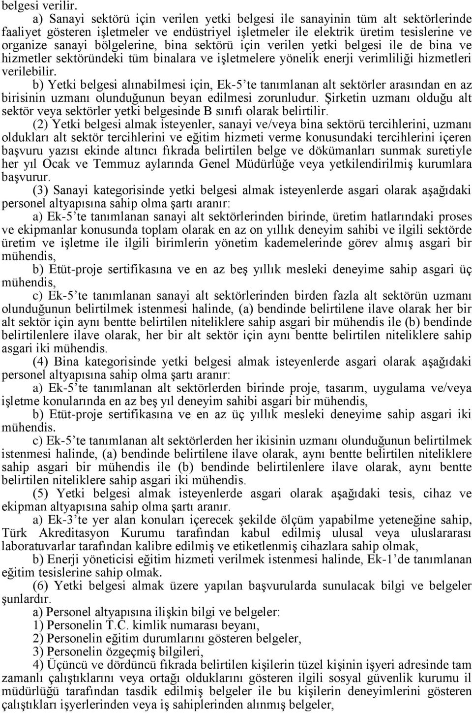 bina sektörü için verilen yetki belgesi ile de bina ve hizmetler sektöründeki tüm binalara ve işletmelere yönelik enerji verimliliği hizmetleri verilebilir.