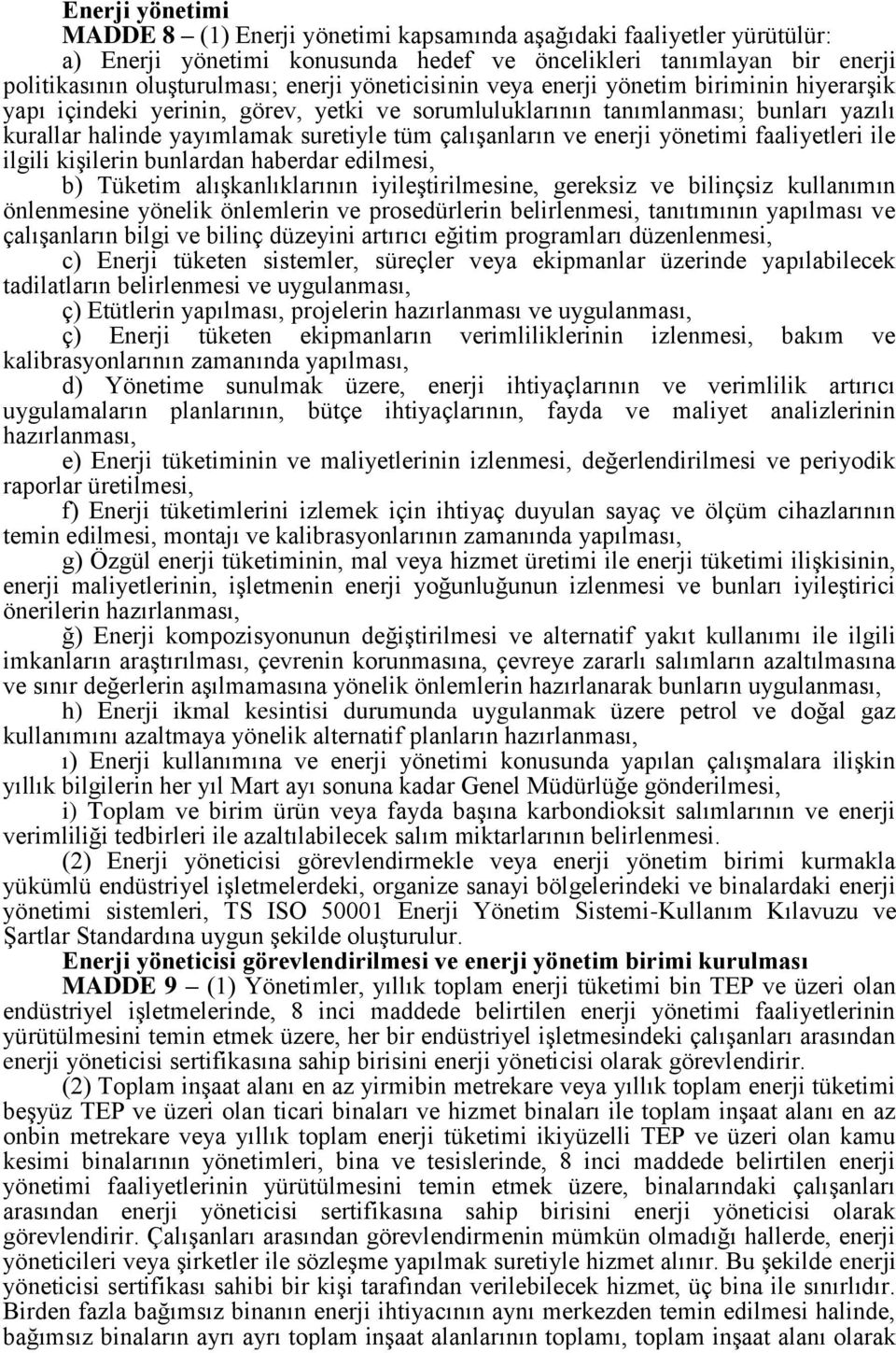 enerji yönetimi faaliyetleri ile ilgili kişilerin bunlardan haberdar edilmesi, b) Tüketim alışkanlıklarının iyileştirilmesine, gereksiz ve bilinçsiz kullanımın önlenmesine yönelik önlemlerin ve