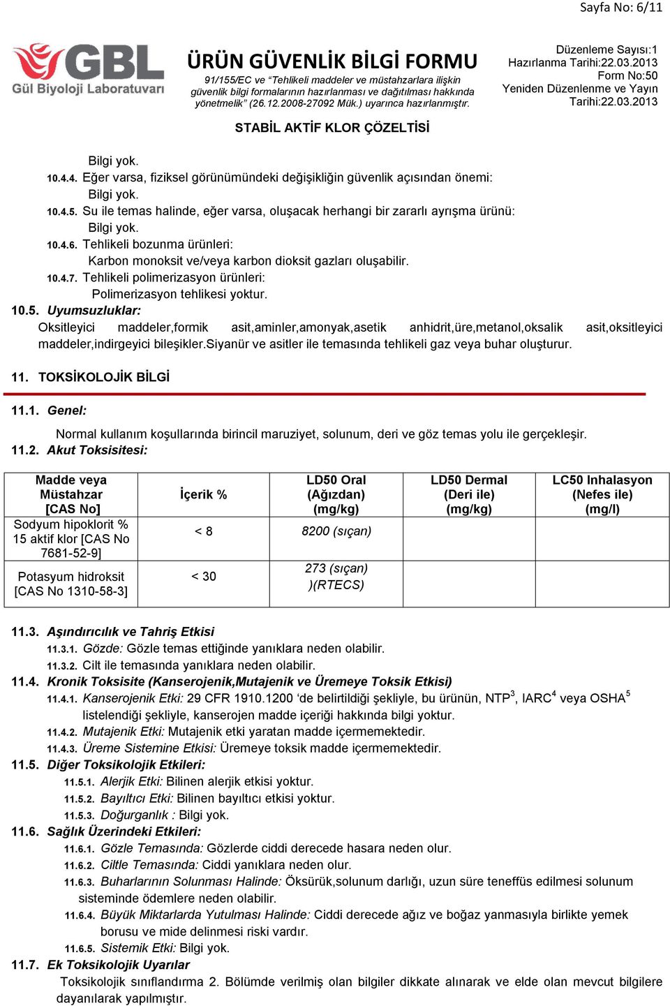 Uyumsuzluklar: Oksitleyici maddeler,formik asit,aminler,amonyak,asetik anhidrit,üre,metanol,oksalik asit,oksitleyici maddeler,indirgeyici bileşikler.