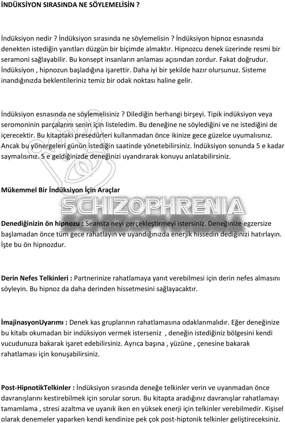 Daha iyi bir şekilde hazır olursunuz. Sisteme inandığınızda beklentileriniz temiz bir odak noktası haline gelir. İndüksiyon esnasında ne söylemelisiniz? Dilediğin herhangi birşeyi.