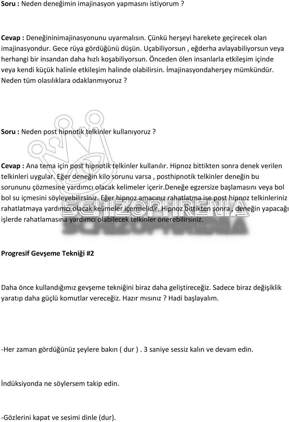 İmajinasyondaherşey mümkündür. Neden tüm olasılıklara odaklanmıyoruz? Soru : Neden post hipnotik telkinler kullanıyoruz? Cevap : Ana tema için post hipnotik telkinler kullanılır.