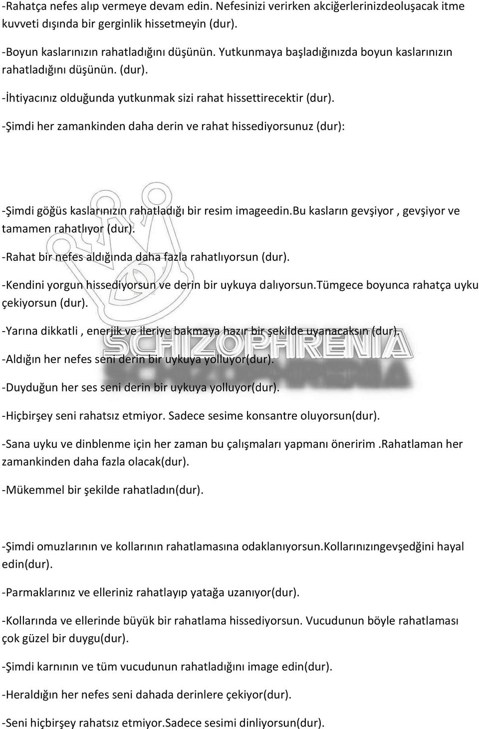 -Şimdi her zamankinden daha derin ve rahat hissediyorsunuz (dur): -Şimdi göğüs kaslarınızın rahatladığı bir resim imageedin.bu kasların gevşiyor, gevşiyor ve tamamen rahatlıyor (dur).