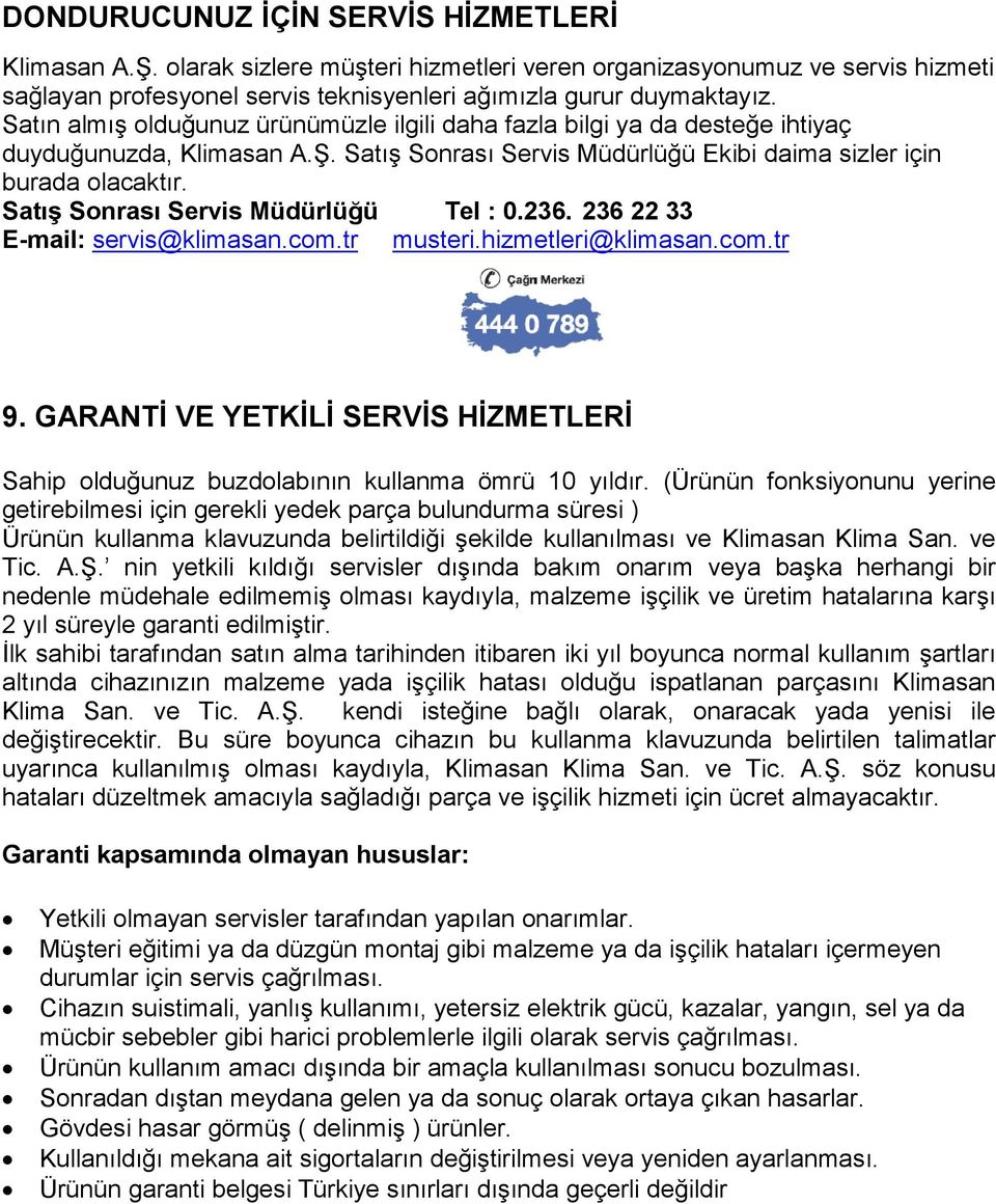 Satış Sonrası Servis Müdürlüğü Tel : 0.236. 236 22 33 E-mail: servis@klimasan.com.tr musteri.hizmetleri@klimasan.com.tr 9.