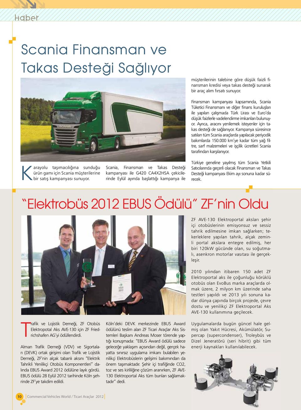 Scania, Finansman ve Takas Desteği kampanyası ile G420 CA4X2HSA çekicilerinde Eylül ayında başlattığı kampanya ile Finansman kampanyası kapsamında, Scania Tüketici Finansmanı ve diğer finans