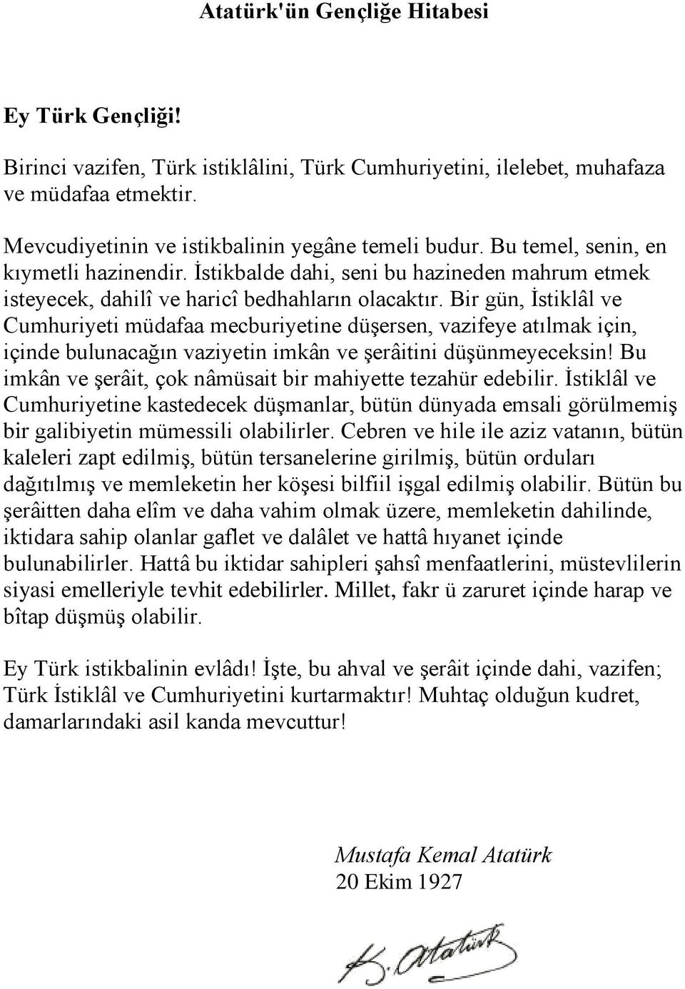 Bir gün, İstiklâl ve Cumhuriyeti müdafaa mecburiyetine düşersen, vazifeye atılmak için, içinde bulunacağın vaziyetin imkân ve şerâitini düşünmeyeceksin!