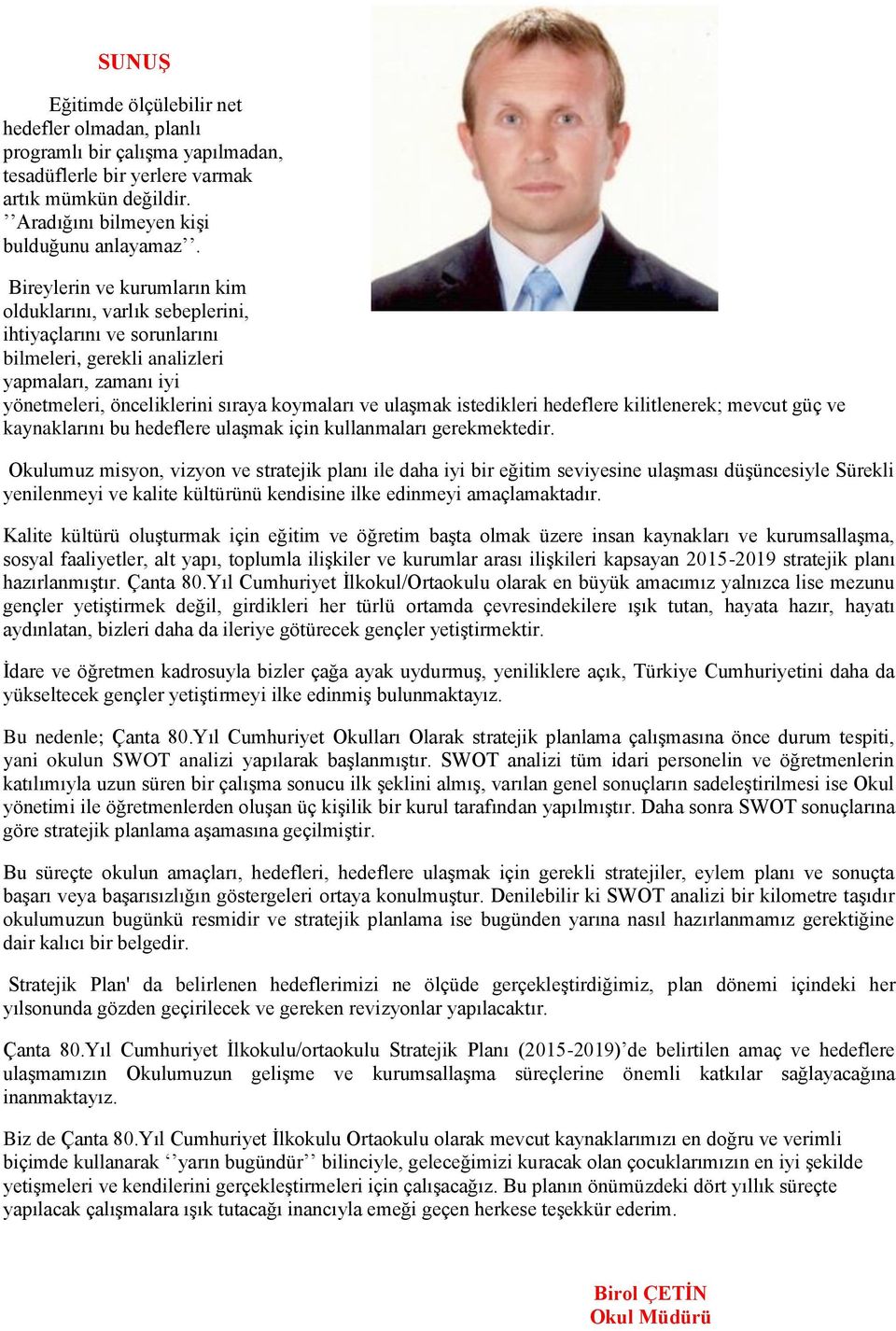 istedikleri hedeflere kilitlenerek; mevcut güç ve kaynaklarını bu hedeflere ulaşmak için kullanmaları gerekmektedir.