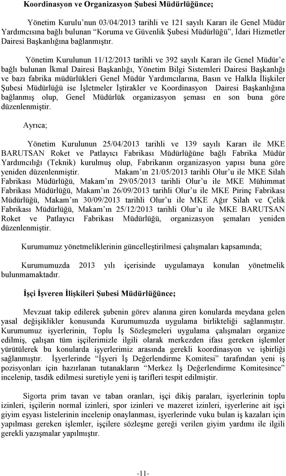 Yönetim Kurulunun 11/12/2013 tarihli ve 392 sayılı Kararı ile Genel Müdür e bağlı bulunan İkmal Dairesi Başkanlığı, Yönetim Bilgi Sistemleri Dairesi Başkanlığı ve bazı fabrika müdürlükleri Genel