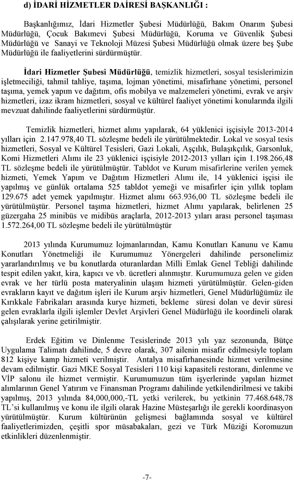 İdari Hizmetler Şubesi Müdürlüğü, temizlik hizmetleri, sosyal tesislerimizin işletmeciliği, tahmil tahliye, taşıma, lojman yönetimi, misafirhane yönetimi, personel taşıma, yemek yapım ve dağıtım,