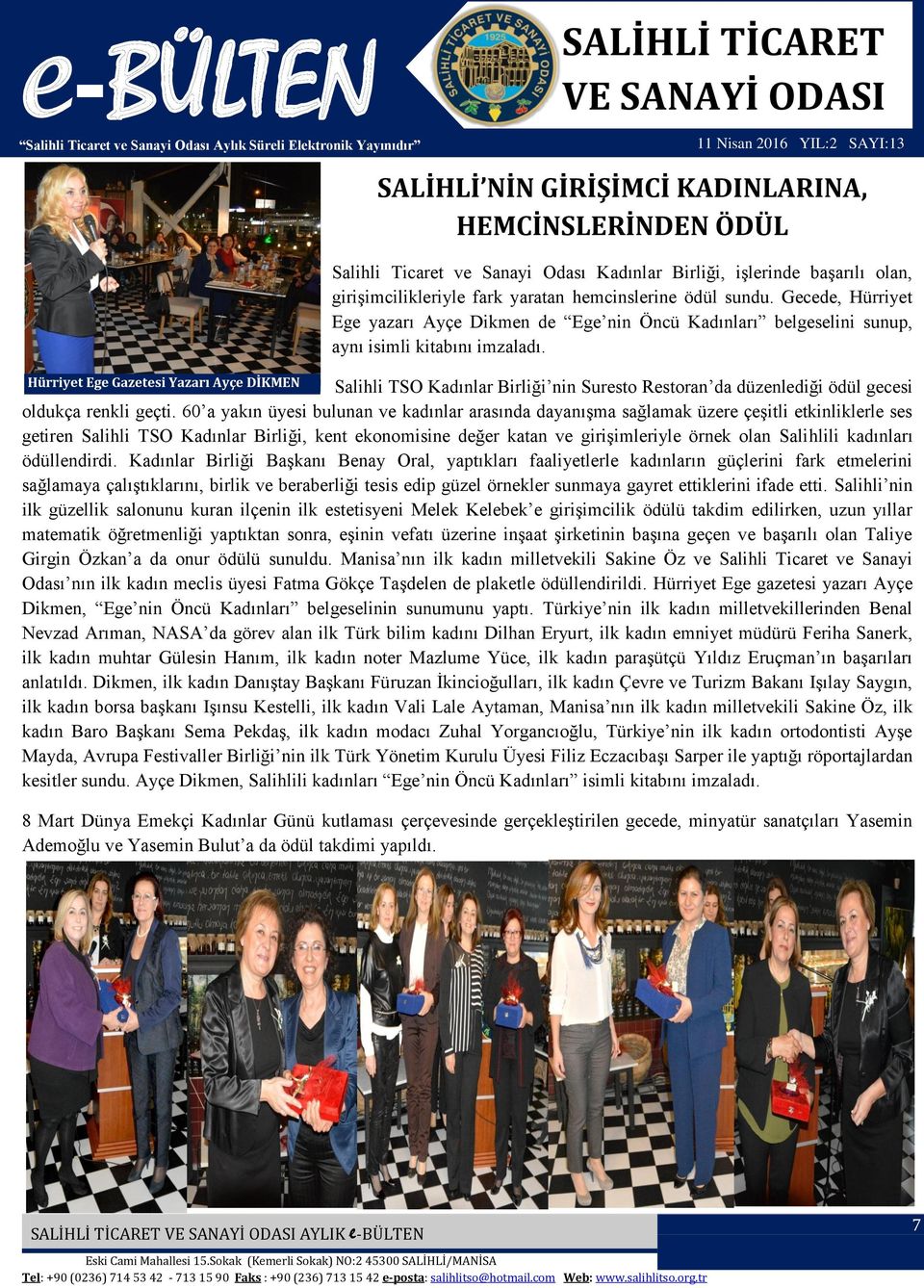Hürriyet Ege Gazetesi Yazarı Ayçe DİKMEN Salihli TSO Kadınlar Birliği nin Suresto Restoran da düzenlediği ödül gecesi oldukça renkli geçti.