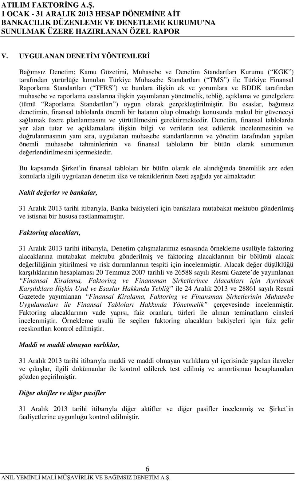 Raporlama Standartları ( TFRS ) ve bunlara ilişkin ek ve yorumlara ve BDDK tarafından muhasebe ve raporlama esaslarına ilişkin yayımlanan yönetmelik, tebliğ, açıklama ve genelgelere (tümü Raporlama