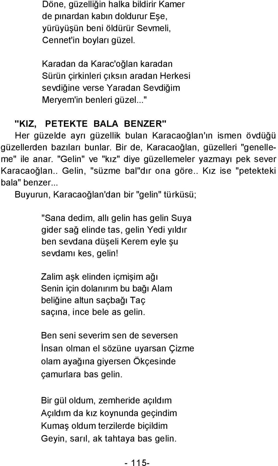 .." "KIZ, PETEKTE BALA BENZER" Her güzelde ayrı güzellik bulan Karacaoğlan'ın ismen övdüğü güzellerden bazıları bunlar. Bir de, Karacaoğlan, güzelleri "genelleme" ile anar.