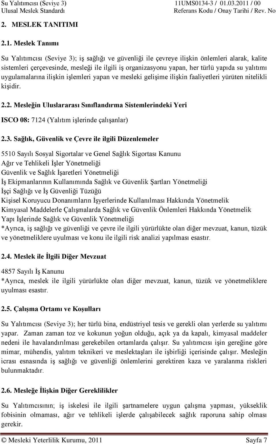 yalıtımı uygulamalarına iliģkin iģlemleri yapan ve mesleki geliģime iliģkin faaliyetleri yürüten nitelikli kiģidir. 2.