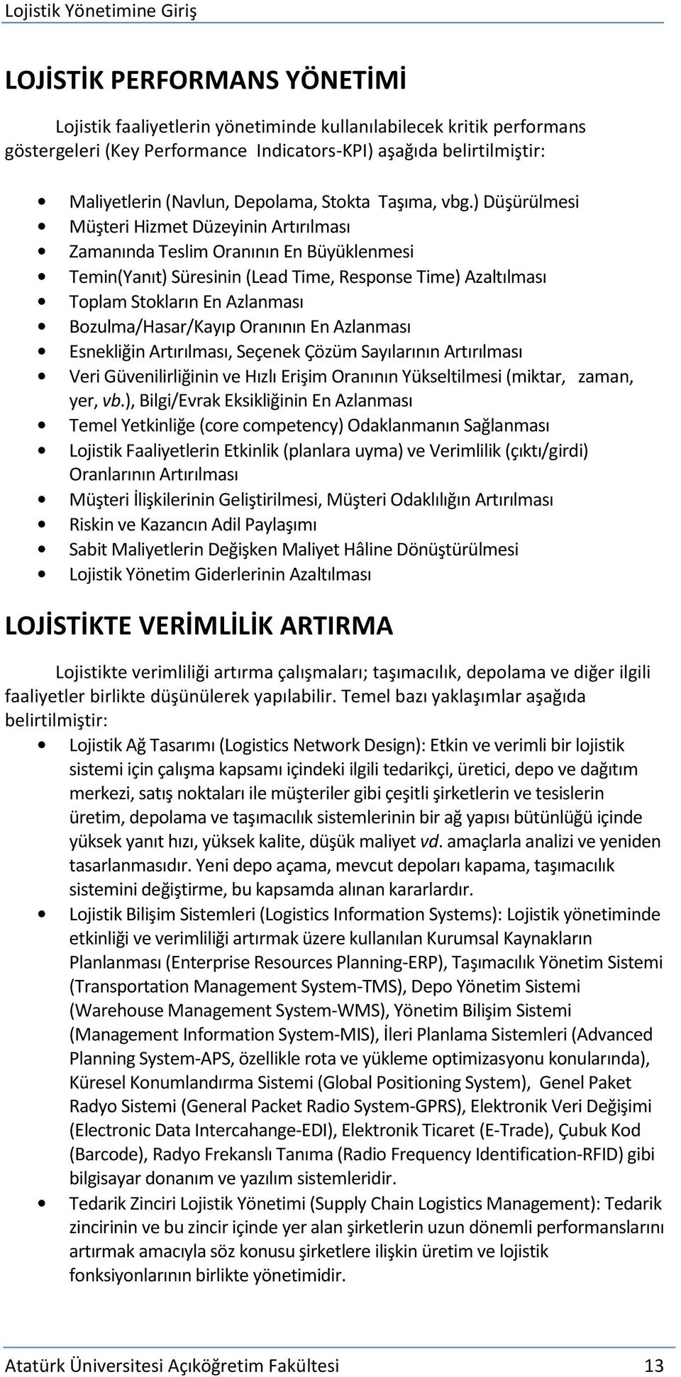 ) Düşürülmesi Müşteri Hizmet Düzeyinin Artırılması Zamanında Teslim Oranının En Büyüklenmesi Temin(Yanıt) Süresinin (Lead Time, Response Time) Azaltılması Toplam Stokların En Azlanması